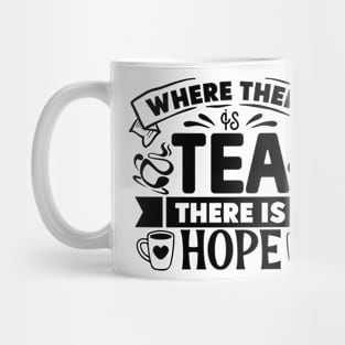where there is TEA there is HOPE Mug